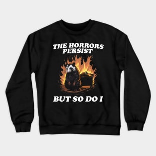 The Horrors Persist But So Do I T Shirt, Weird T-Shirt, Meme Crewneck Sweatshirt